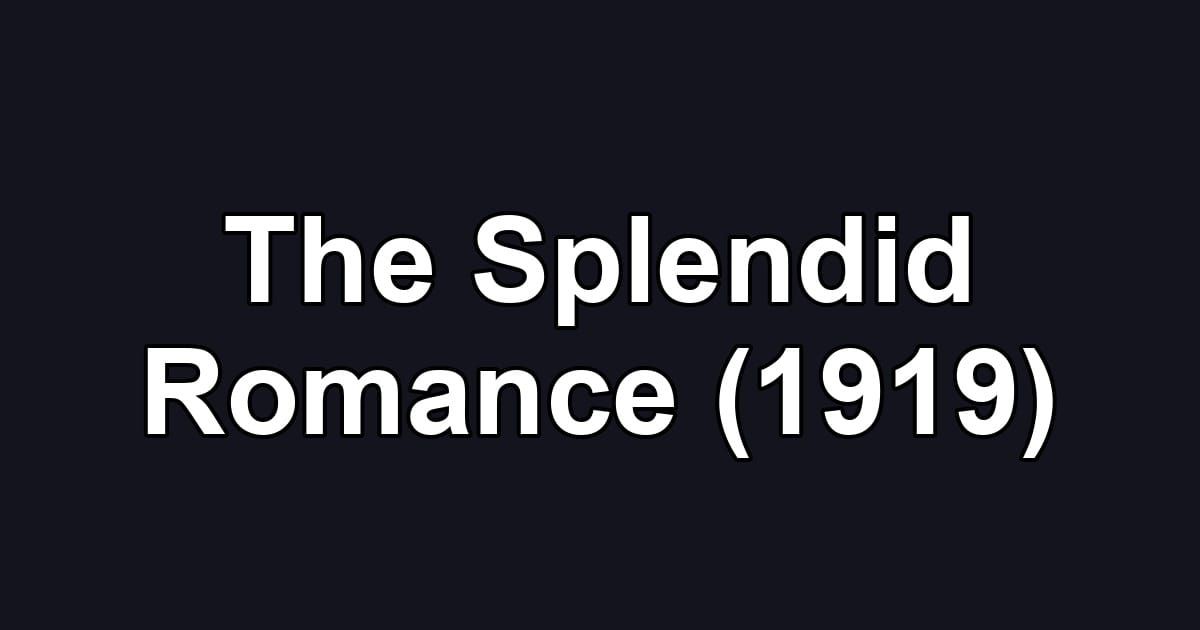 The Splendid Romance (1919)