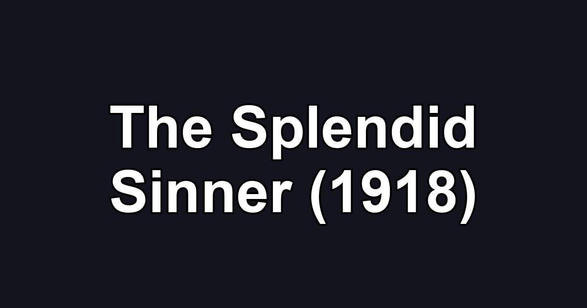 The Splendid Sinner (1918)