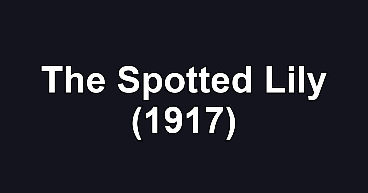 The Spotted Lily (1917)