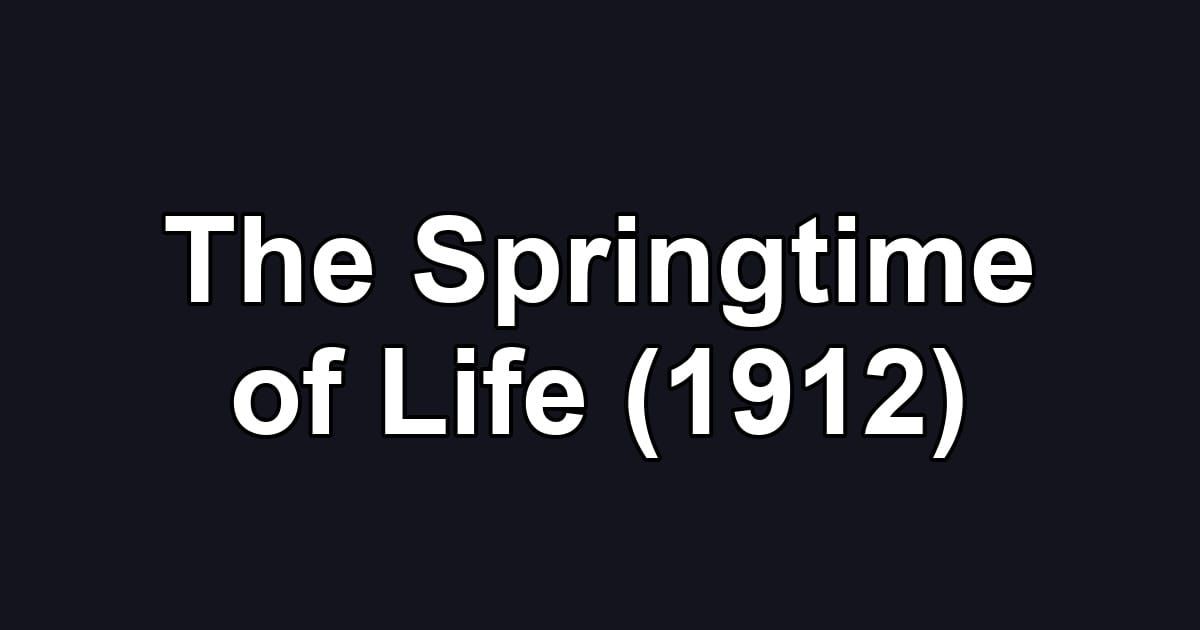 The Springtime of Life (1912)