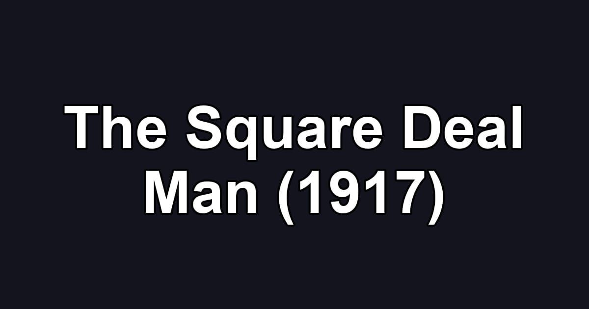 The Square Deal Man (1917)