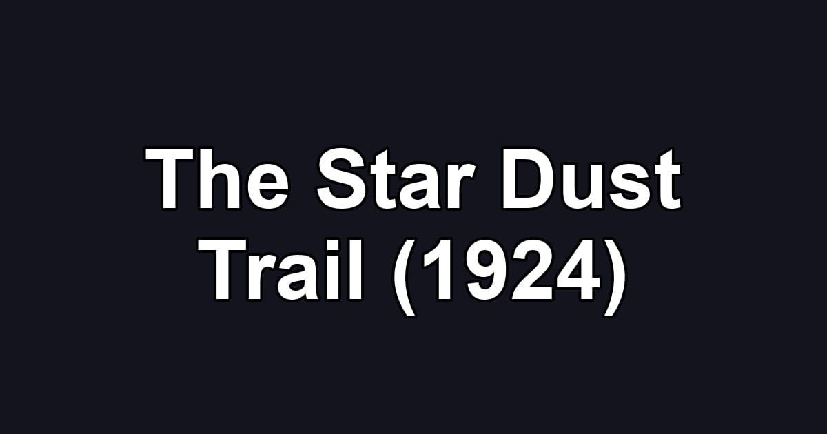 The Star Dust Trail (1924)
