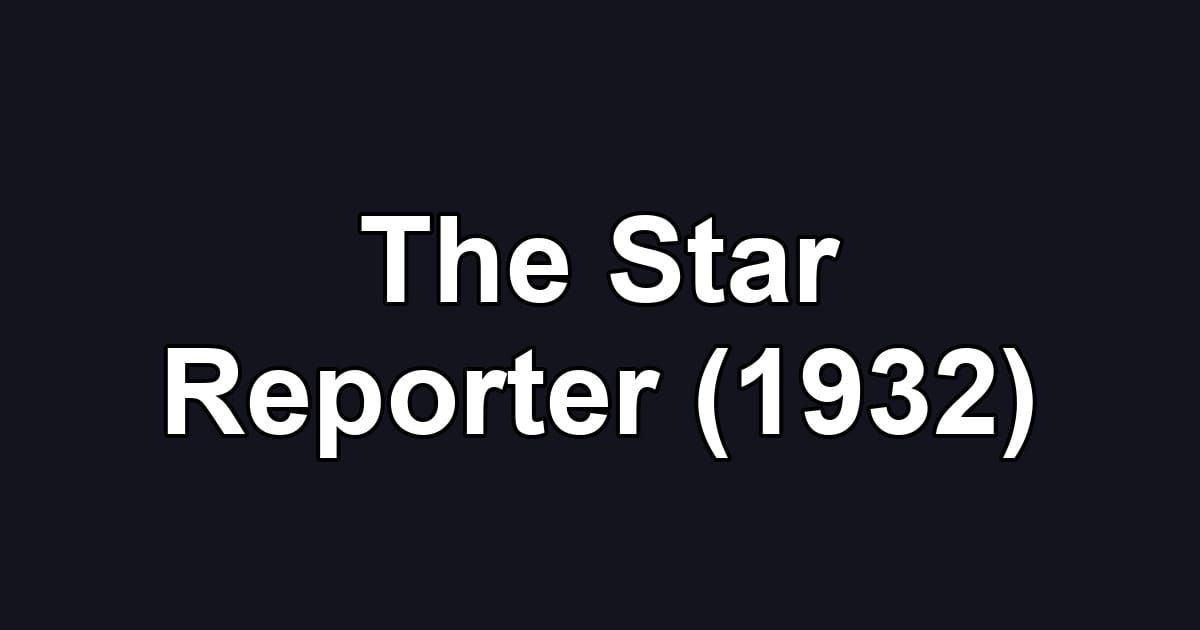 The Star Reporter (1932)