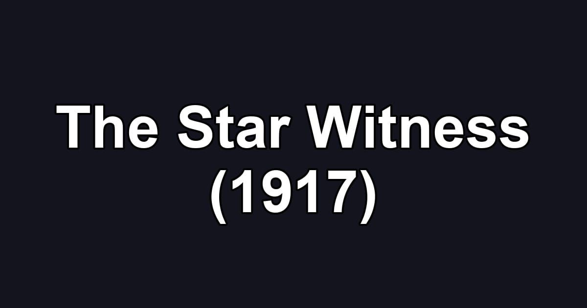 The Star Witness (1917)