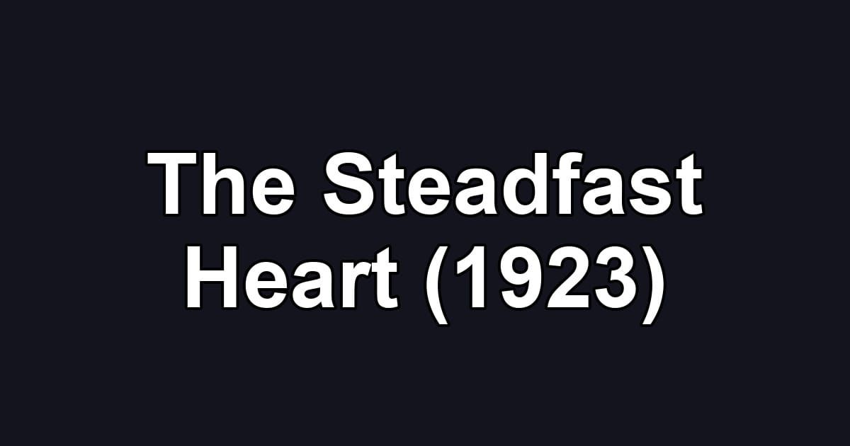 The Steadfast Heart (1923)