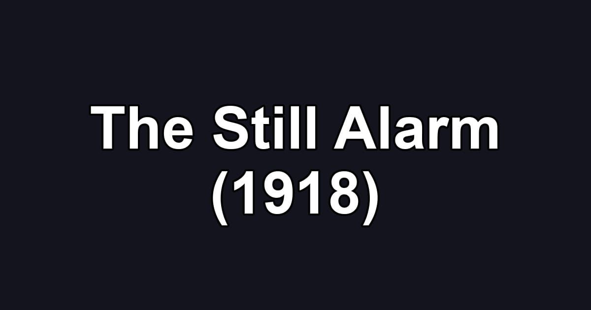 The Still Alarm (1918)