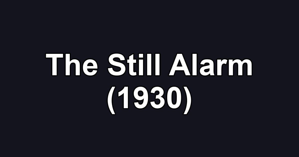 The Still Alarm (1930)