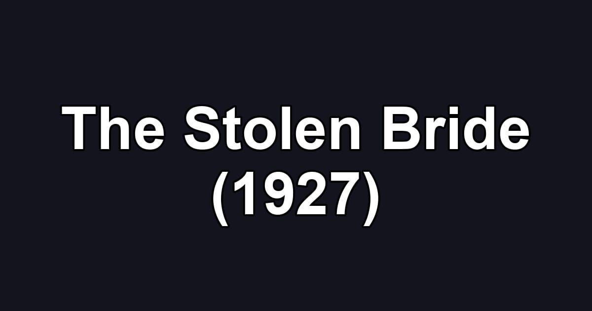 The Stolen Bride (1927)