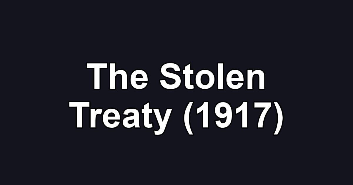 The Stolen Treaty (1917)