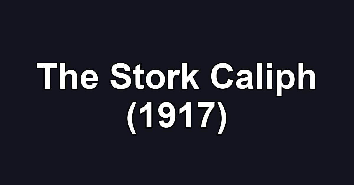 The Stork Caliph (1917)