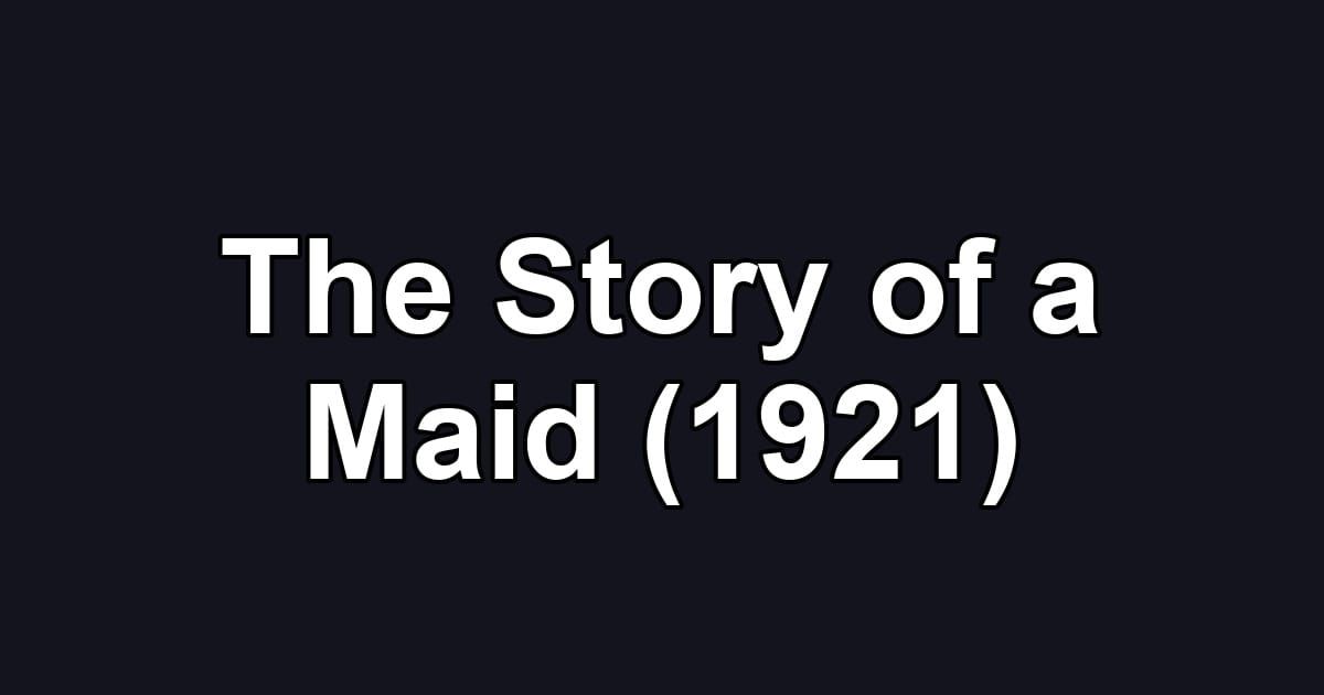 The Story of a Maid (1921)