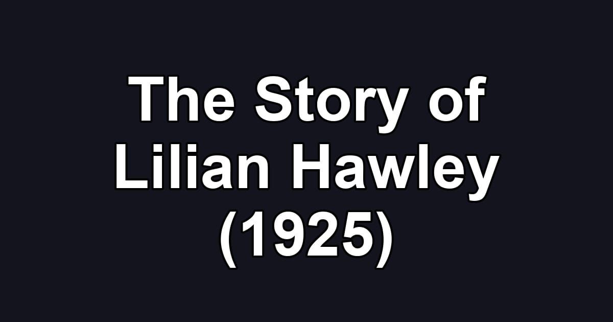 The Story of Lilian Hawley (1925)