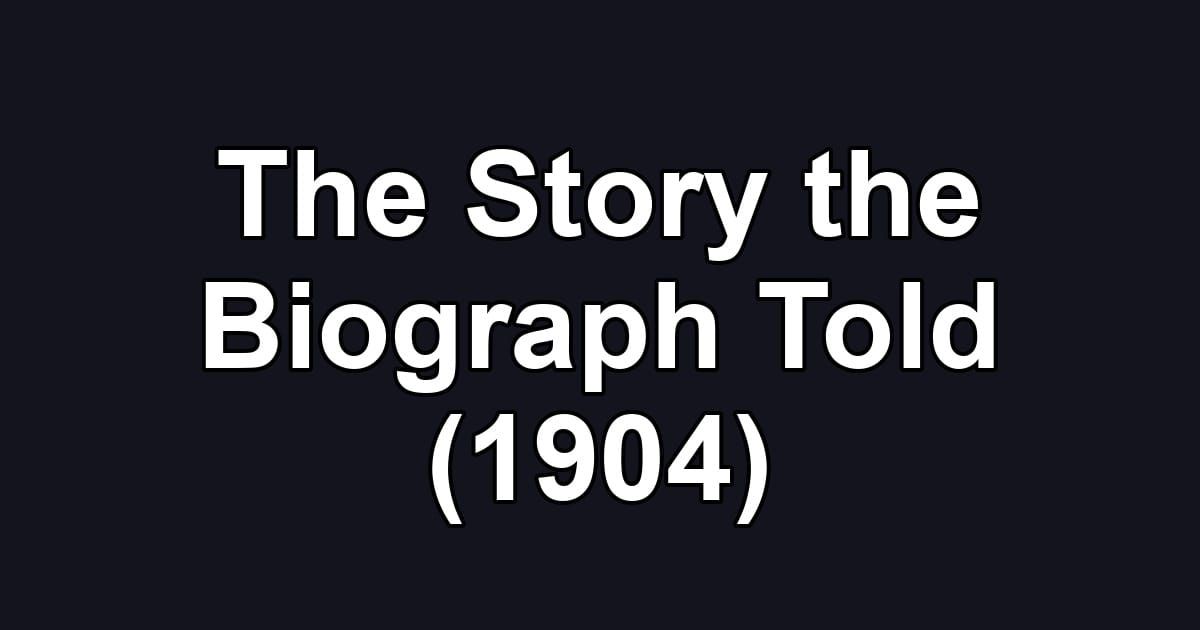The Story the Biograph Told (1904)