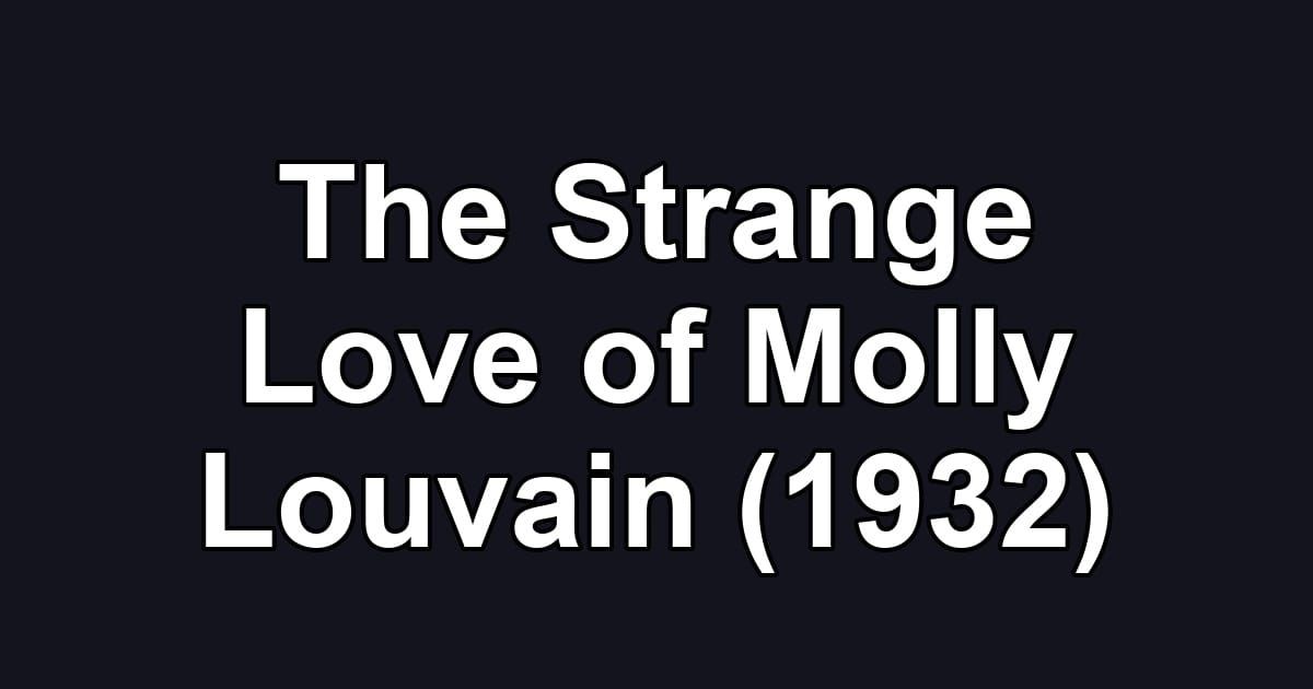 The Strange Love of Molly Louvain (1932)