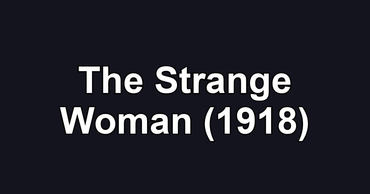 The Strange Woman (1918)