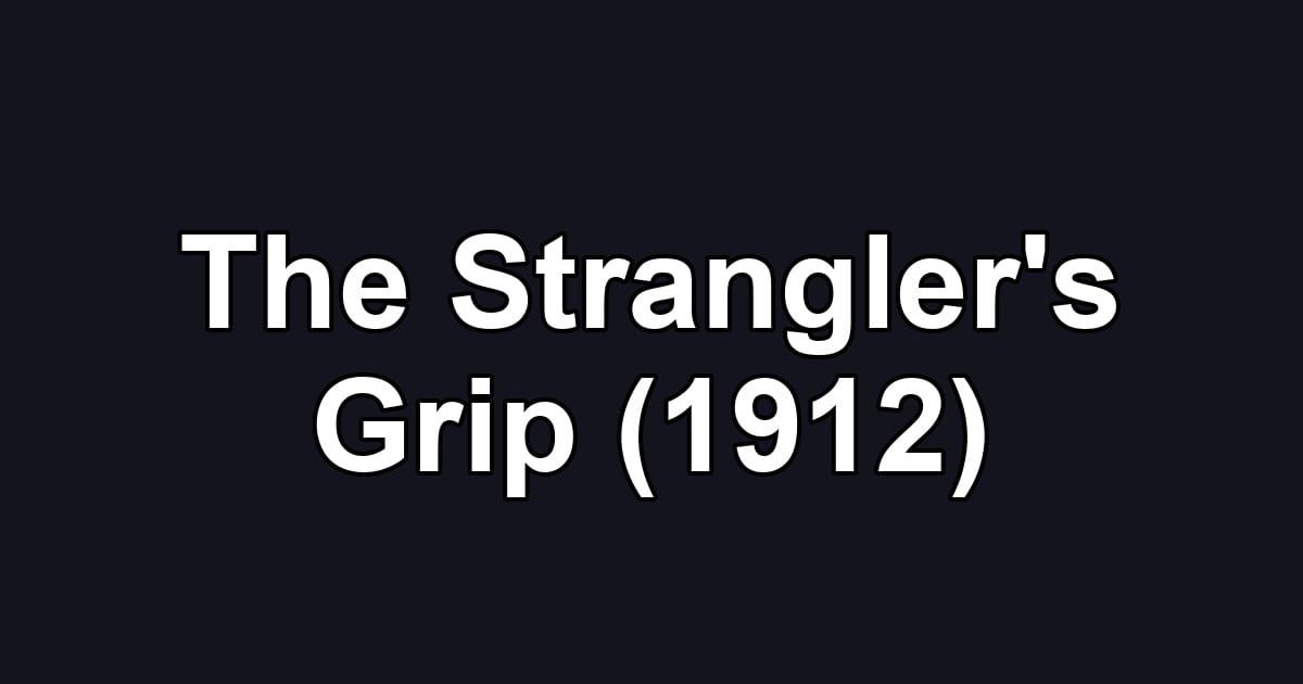 The Strangler's Grip (1912)