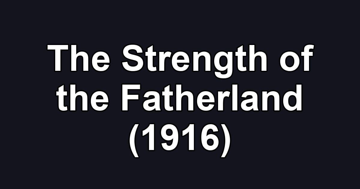 The Strength of the Fatherland (1916)