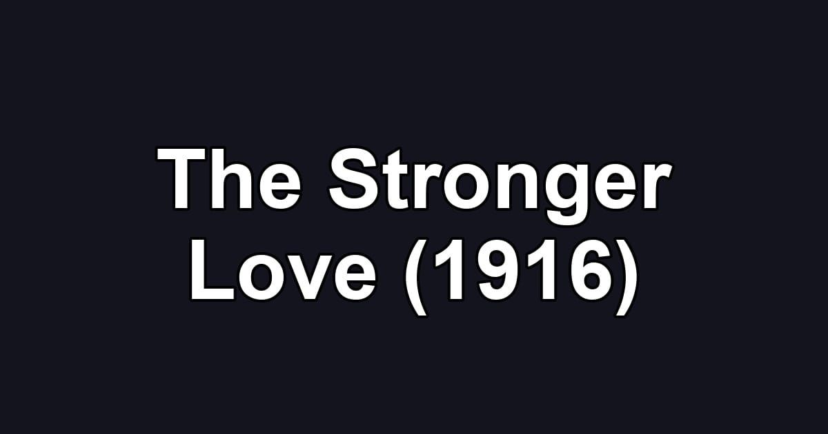 The Stronger Love (1916)