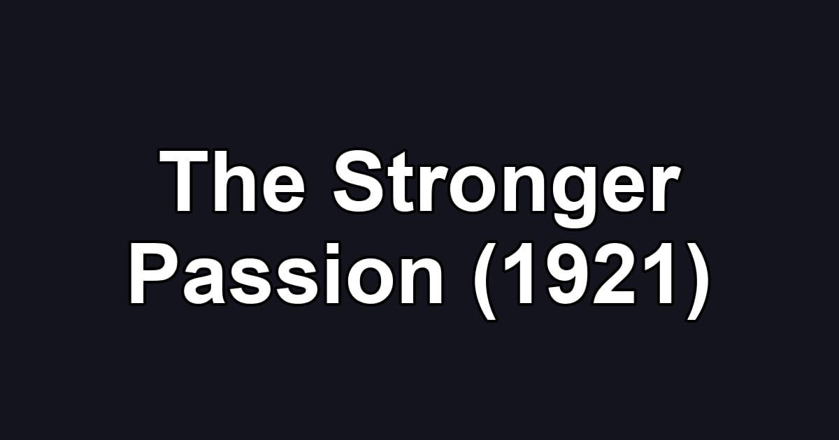 The Stronger Passion (1921)