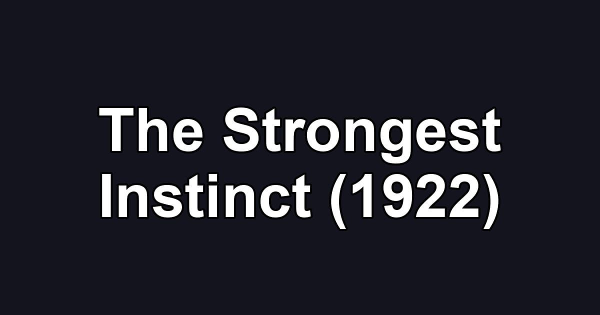 The Strongest Instinct (1922)