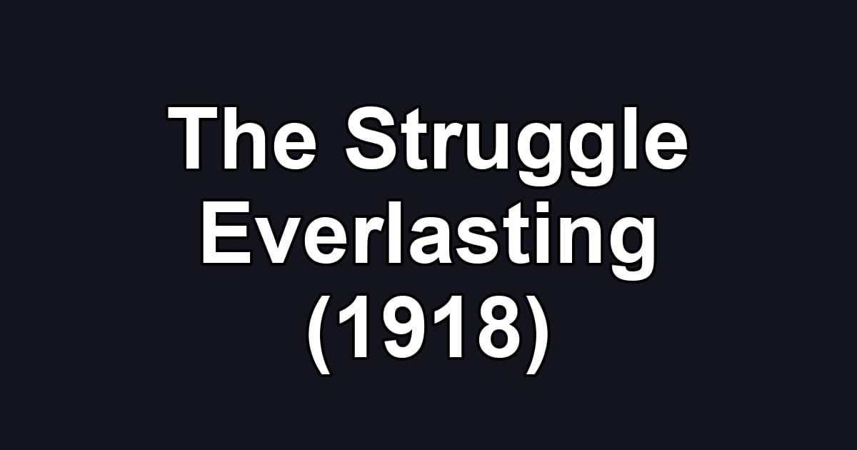 The Struggle Everlasting (1918)