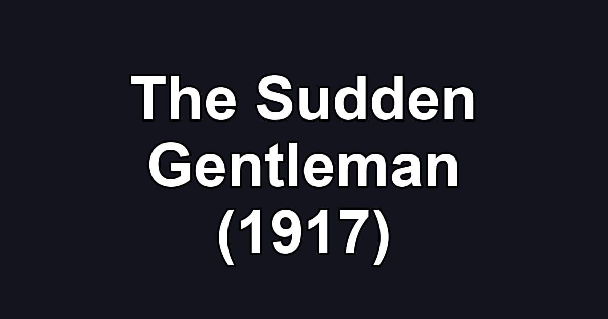 The Sudden Gentleman (1917)