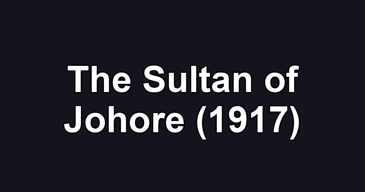 The Sultan of Johore (1917)