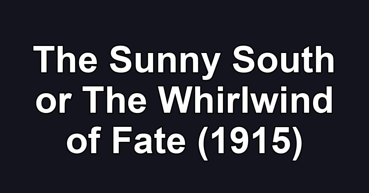 The Sunny South or The Whirlwind of Fate (1915)