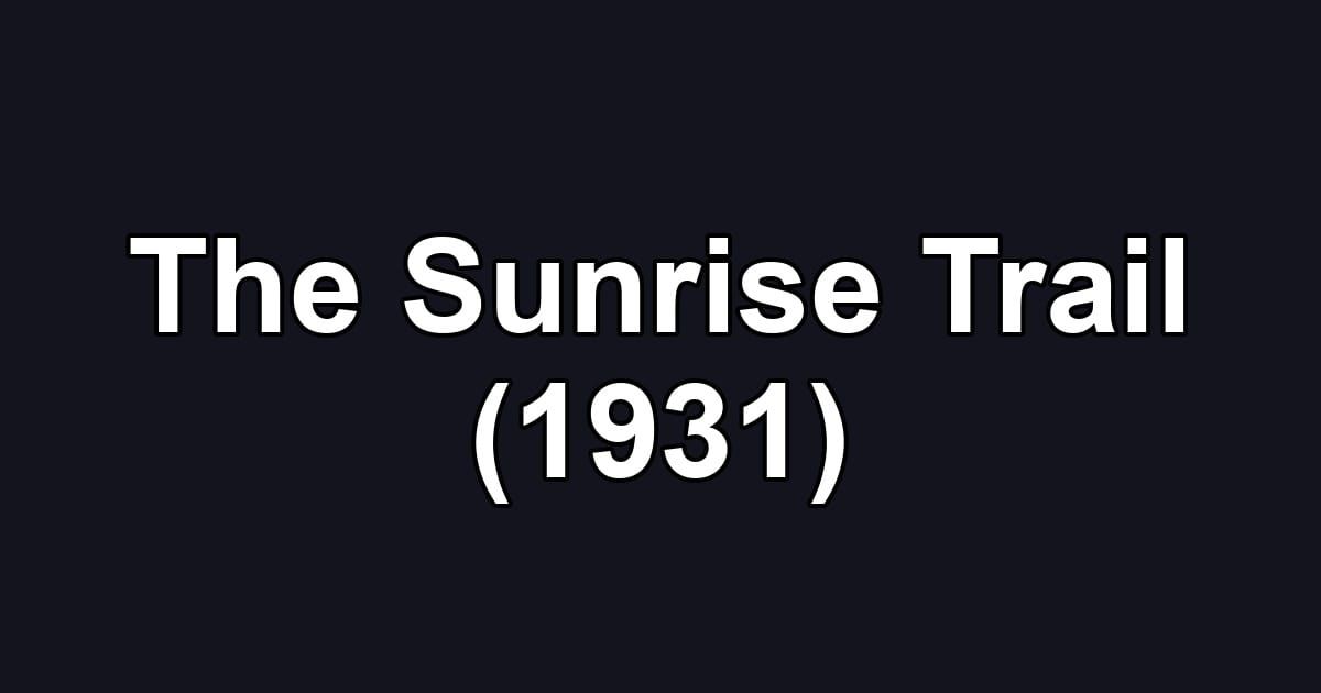 The Sunrise Trail (1931)
