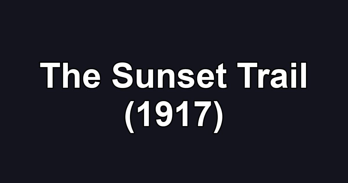 The Sunset Trail (1917)