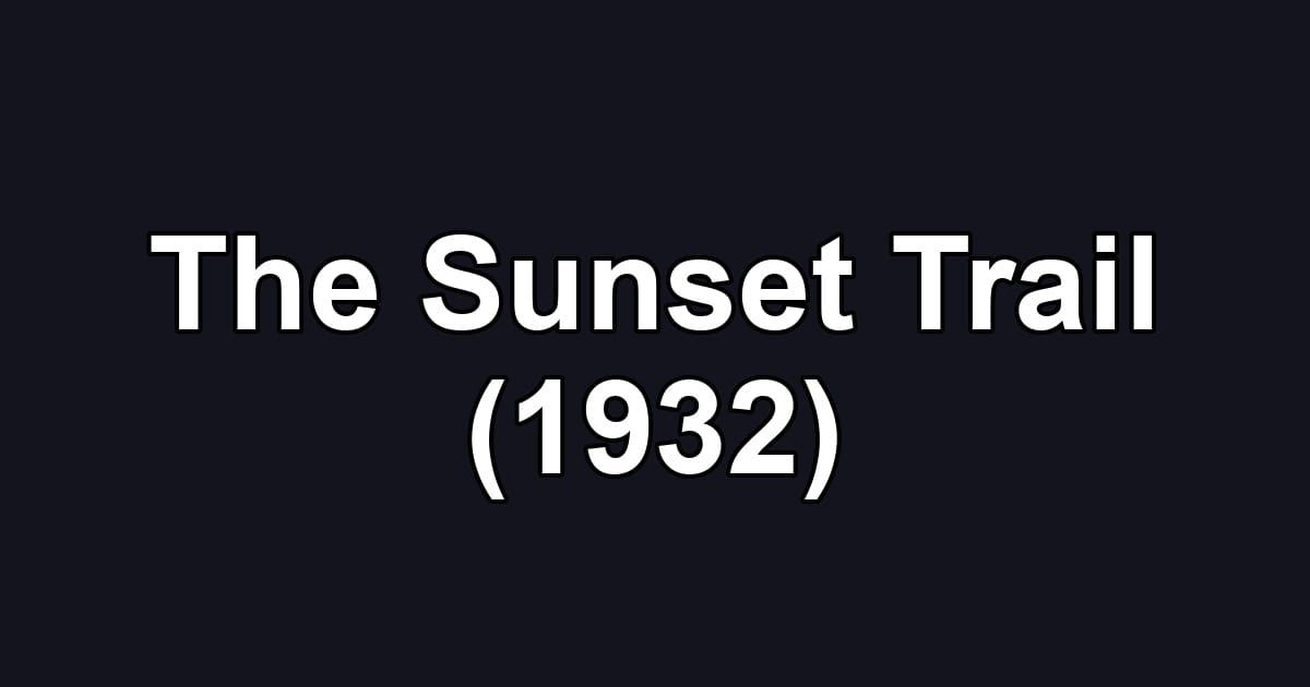 The Sunset Trail (1932)