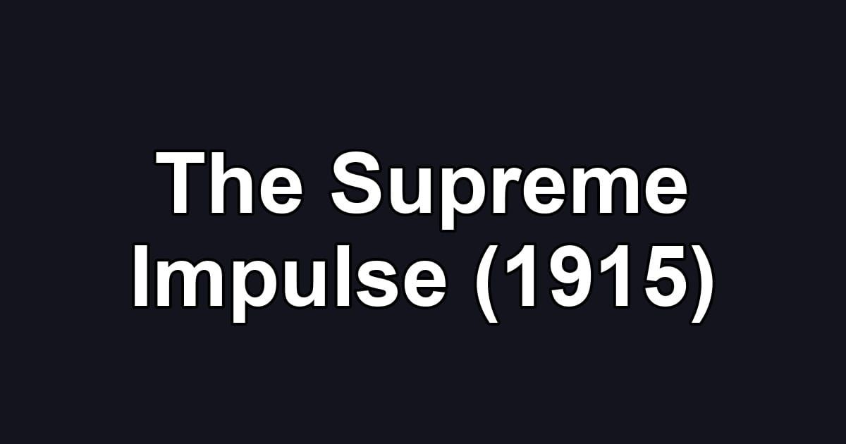The Supreme Impulse (1915)