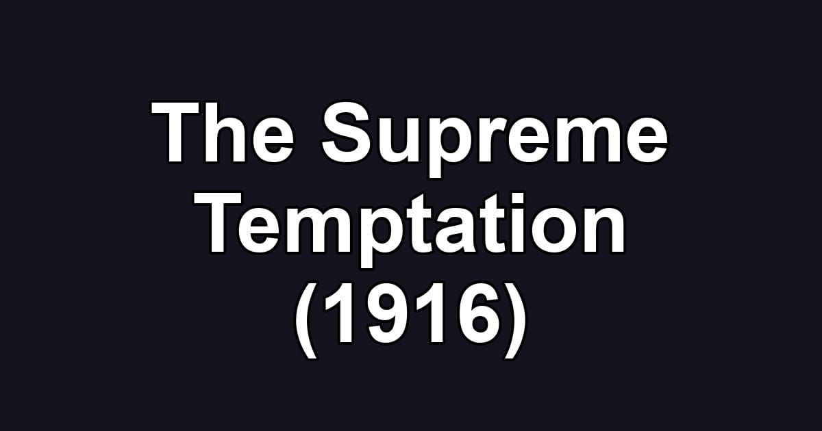 The Supreme Temptation (1916)
