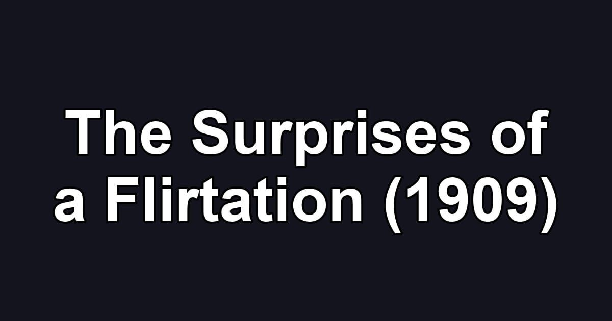 The Surprises of a Flirtation (1909)