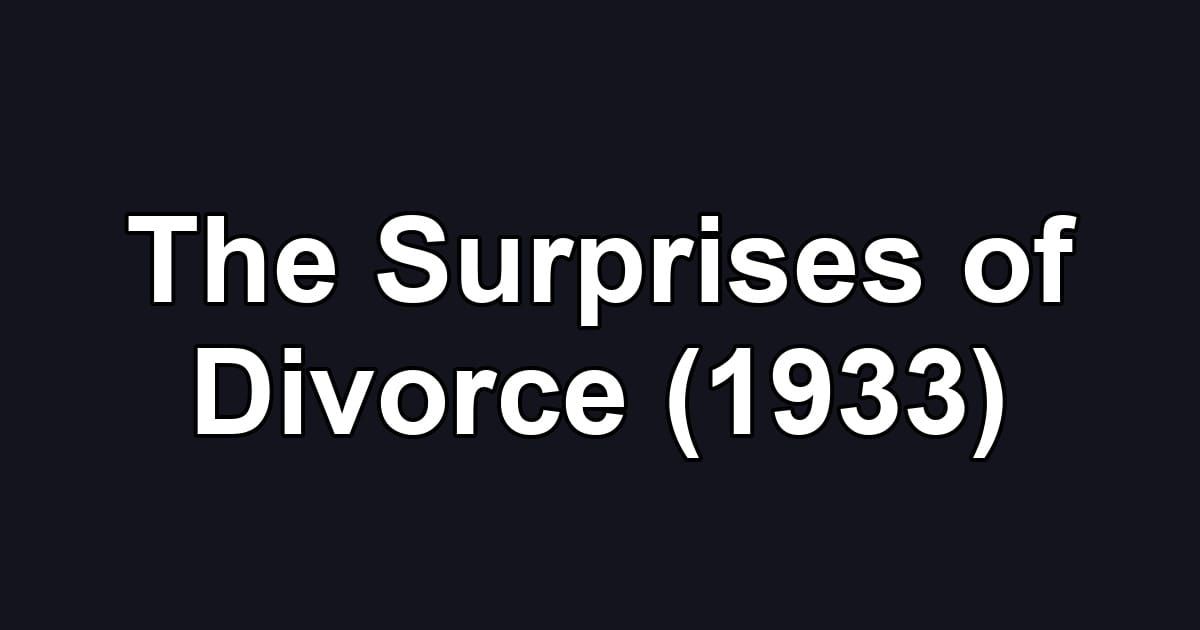 The Surprises of Divorce (1933)