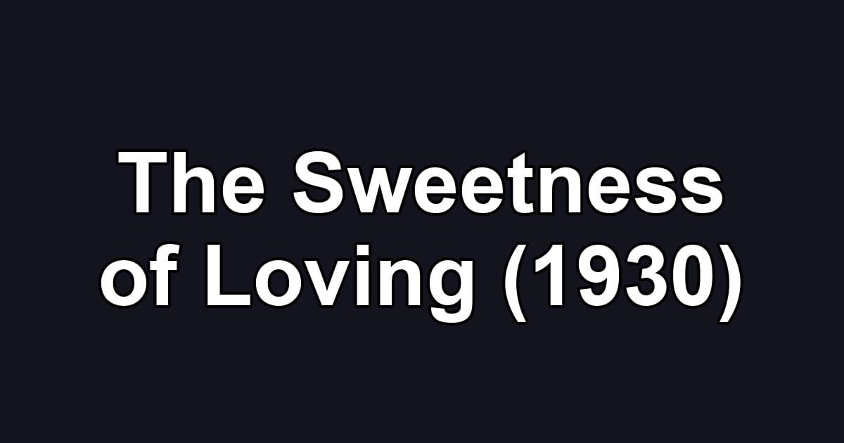 The Sweetness of Loving (1930)