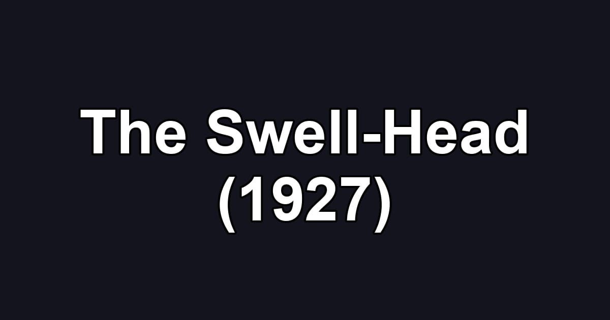 The Swell-Head (1927)