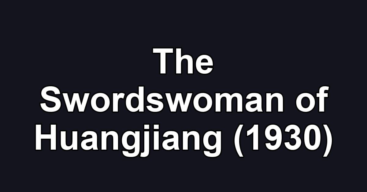 The Swordswoman of Huangjiang (1930)