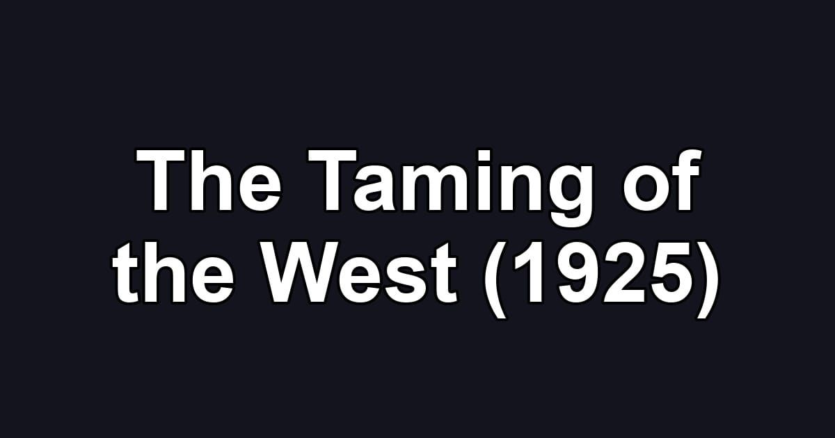 The Taming of the West (1925)