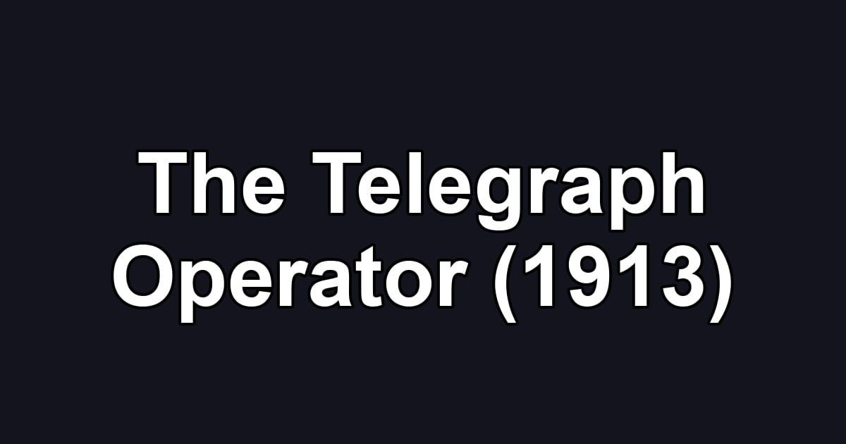 The Telegraph Operator (1913)