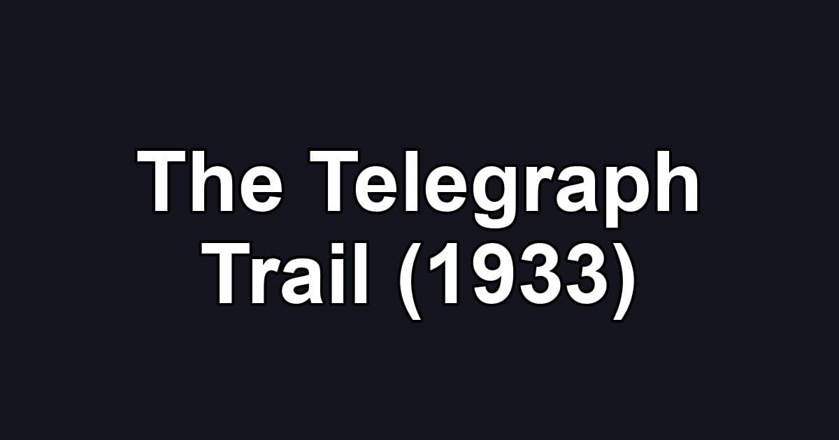 The Telegraph Trail (1933)