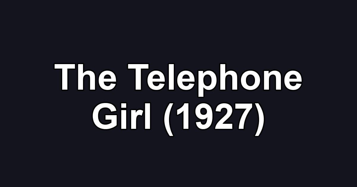 The Telephone Girl (1927)
