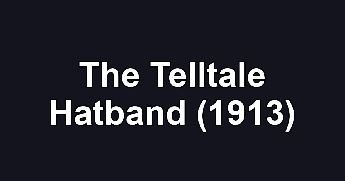 The Telltale Hatband (1913)