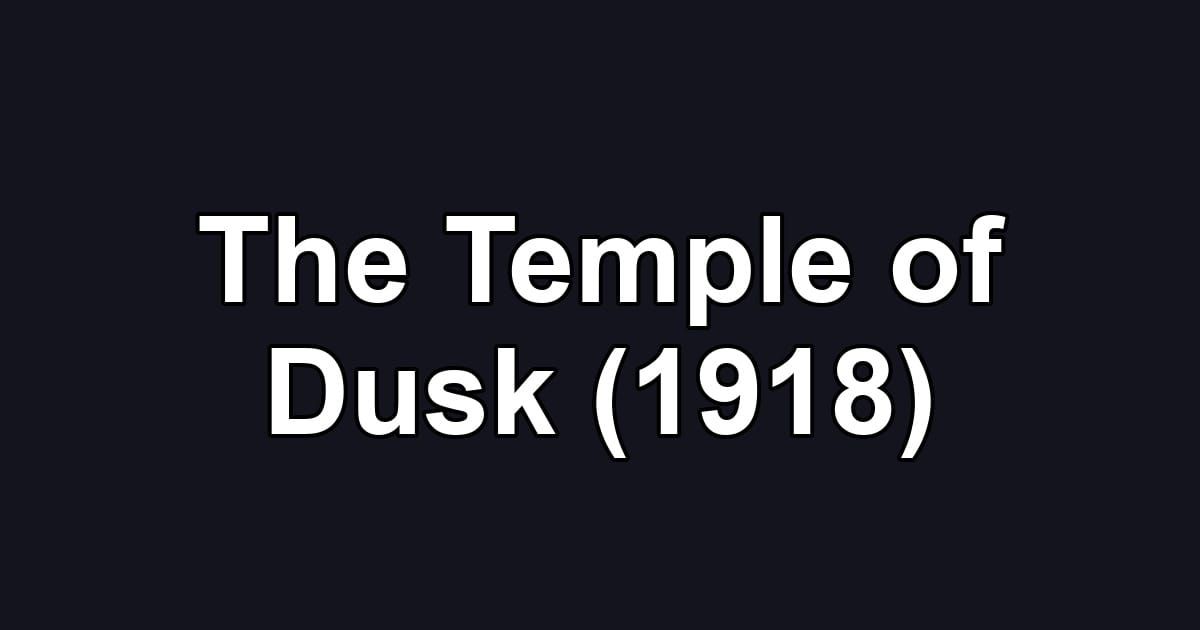 The Temple of Dusk (1918)