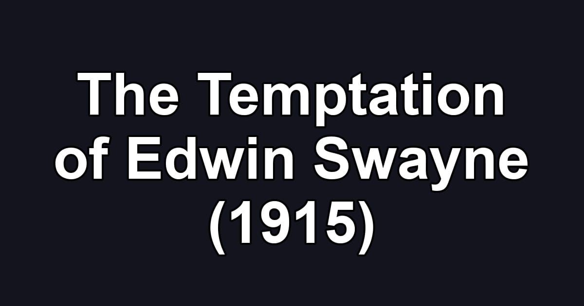 The Temptation of Edwin Swayne (1915)