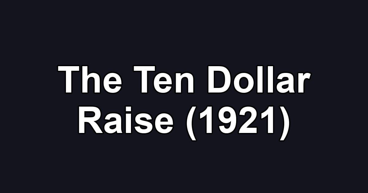 The Ten Dollar Raise (1921)