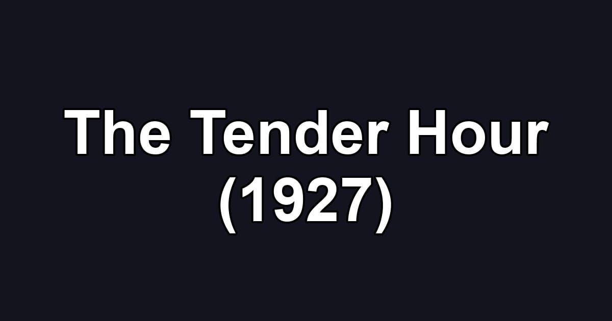 The Tender Hour (1927)