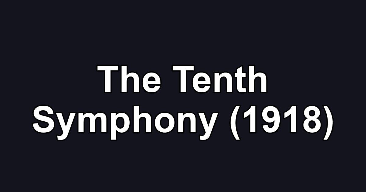 The Tenth Symphony (1918)