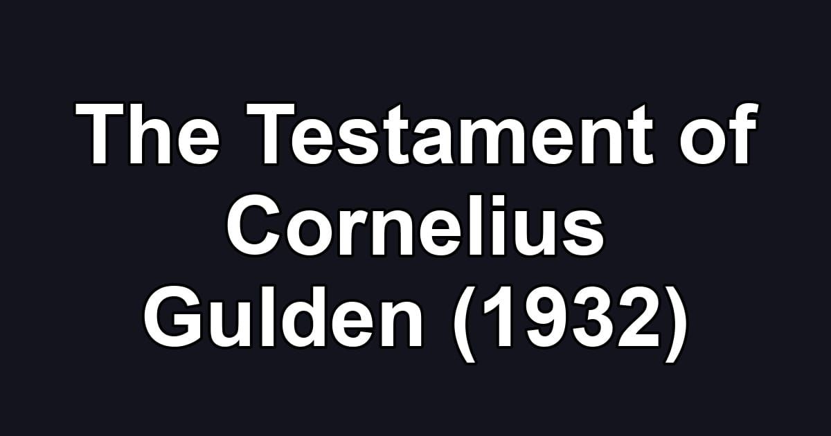 The Testament of Cornelius Gulden (1932)