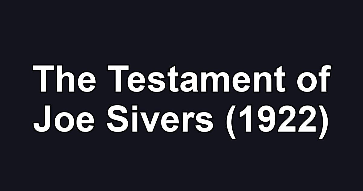 The Testament of Joe Sivers (1922)